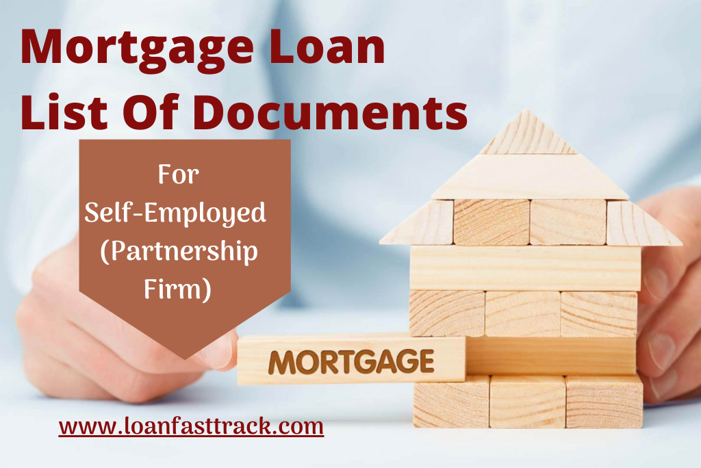 Mortgage Loan List Of Documents For Self-Employed 
(Partnership Firm)
