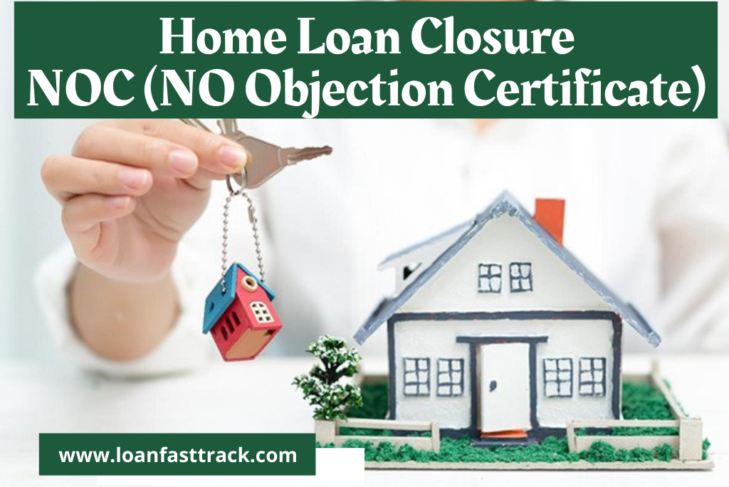 NOC (NO Objection Certificate) For Home Loan Closure - LoanFastTrack