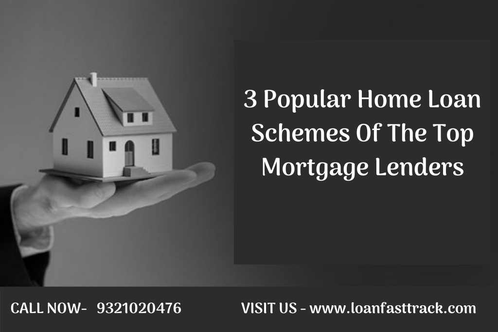 3 Popular Home Loan Schemes Of The Top Mortgage Lenders Loanfasttrack